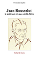 Couverture de Jean Rousselot, le poète qui n'a pas oublié d'être, de Christophe Dauphin